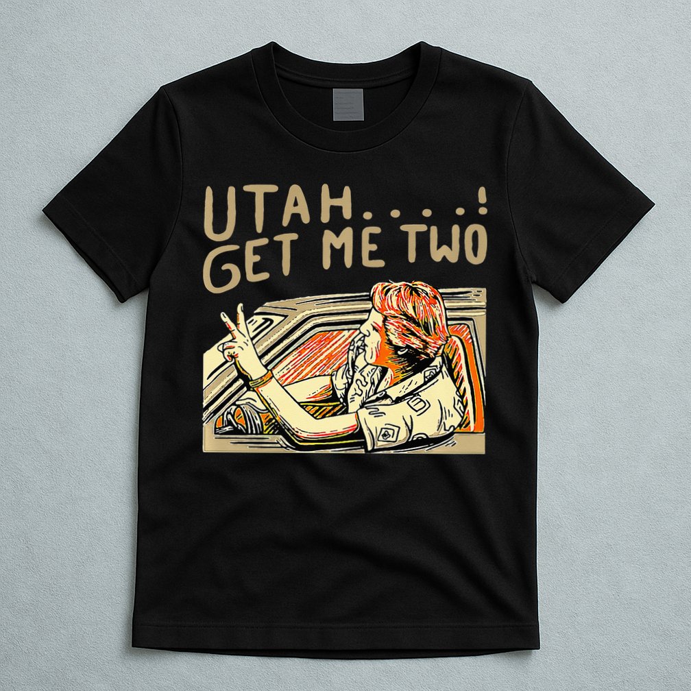 Utah Get Me Two 1980s Movie Quote T-Shirt