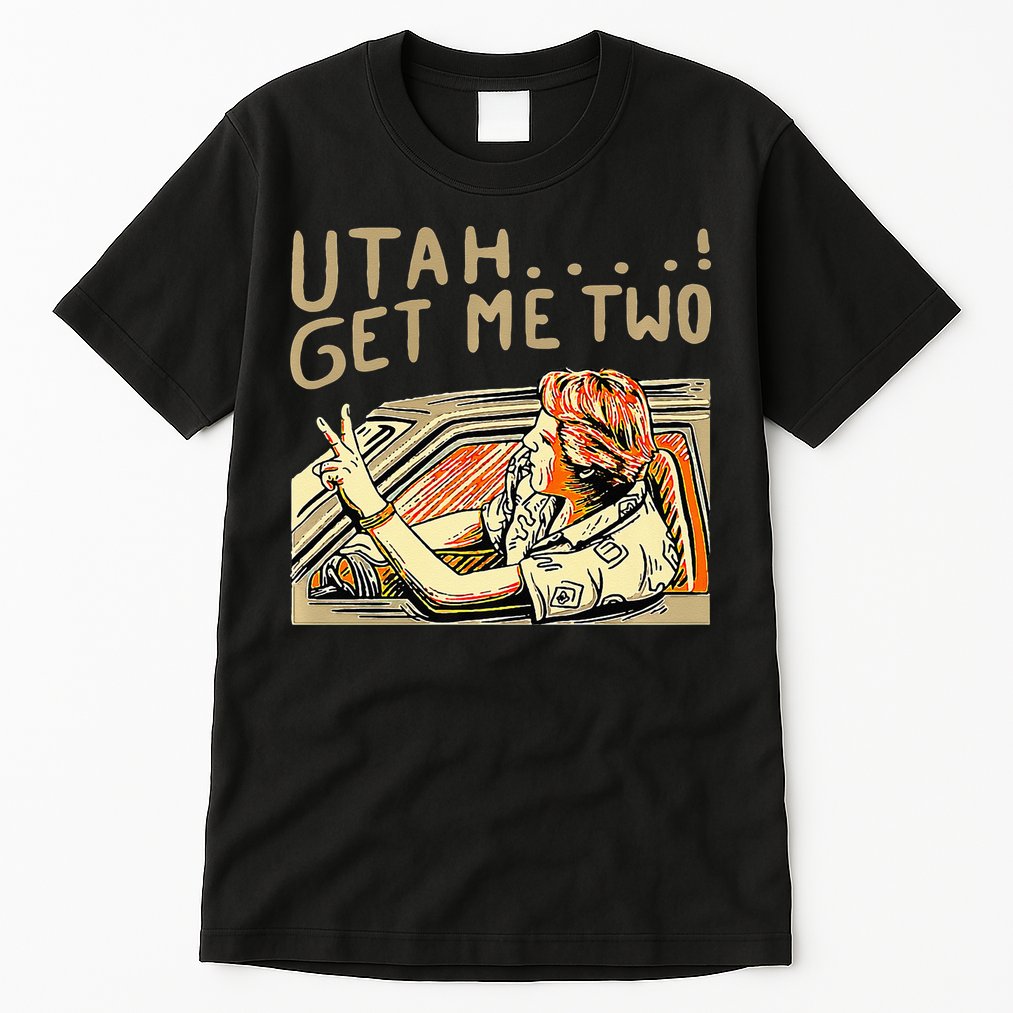 Utah Get Me Two 1980s Movie Quote Tall T-Shirt