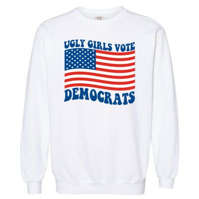 Ugly Girls Vote Democrats Usa Flag Garment-Dyed Sweatshirt