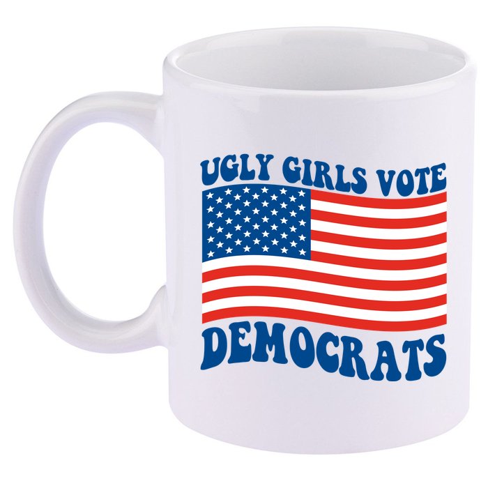 Ugly Girls Vote Democrats Usa Flag 11oz C Handle Ceramic Mug