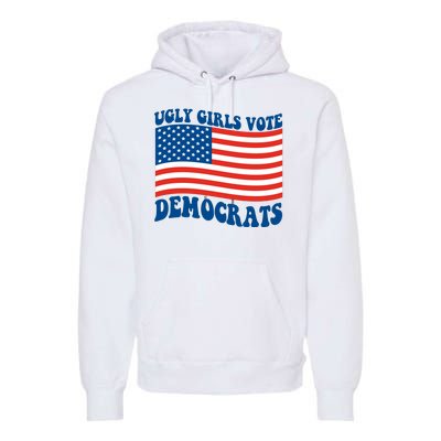 Ugly Girls Vote Democrats Usa Flag Premium Hoodie