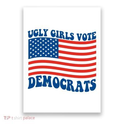 Ugly Girls Vote Democrats Usa Flag Poster