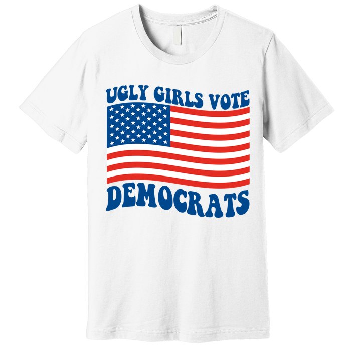 Ugly Girls Vote Democrats Usa Flag Premium T-Shirt