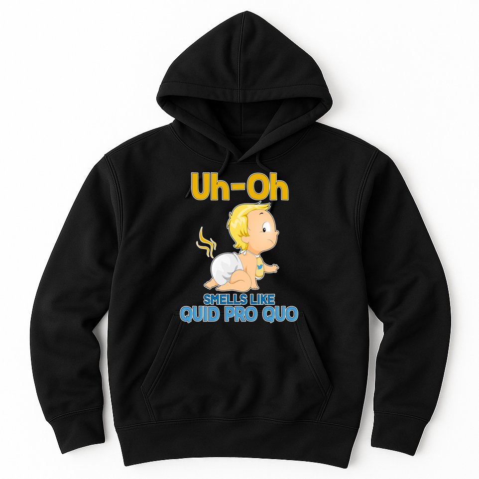 Uh-Oh Smells Like Quid Pro Quo Hoodie