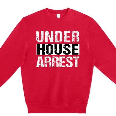 Under House Arrest Bail Jail Parody Premium Crewneck Sweatshirt