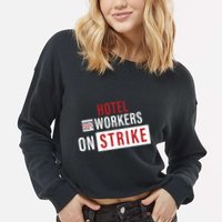 Unite Here Local 11 Hotel Workers On Strike Cropped Pullover Crew