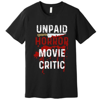 Unpaid Horror Movie Critic Serial Killer True Crime Lover Premium T-Shirt