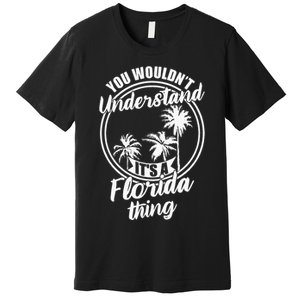 Understand Its A Florida Thing The Sunshine State Premium T-Shirt