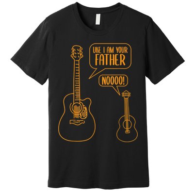Uke I Am Your Father Guitar Ukulele Music Hilarious Gift Premium T-Shirt