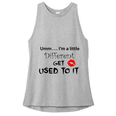 Umm I’M A Little Different Get Used Ladies PosiCharge Tri-Blend Wicking Tank