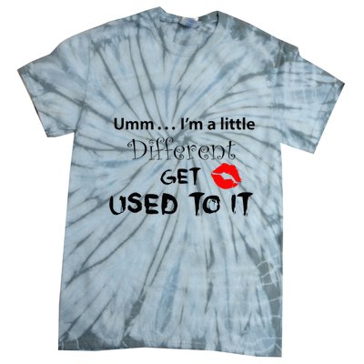 Umm I’M A Little Different Get Used Tie-Dye T-Shirt