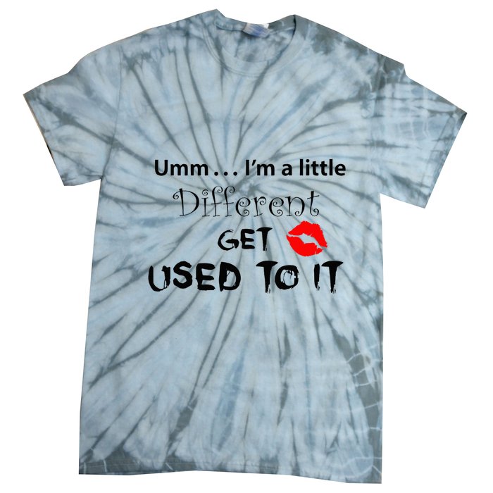 Umm I’M A Little Different Get Used Tie-Dye T-Shirt