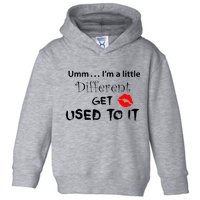 Umm I’M A Little Different Get Used Toddler Hoodie
