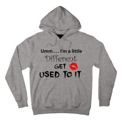 Umm I’M A Little Different Get Used Tall Hoodie