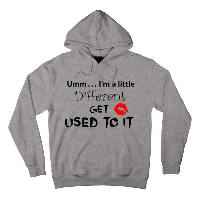 Umm I’M A Little Different Get Used Tall Hoodie