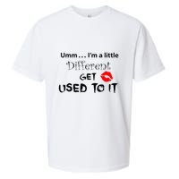 Umm I’M A Little Different Get Used Sueded Cloud Jersey T-Shirt