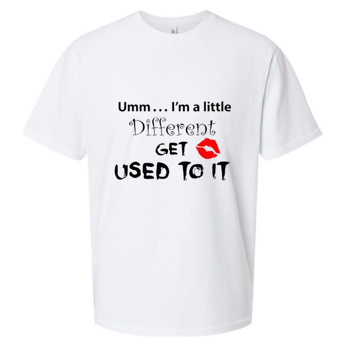 Umm I’M A Little Different Get Used Sueded Cloud Jersey T-Shirt
