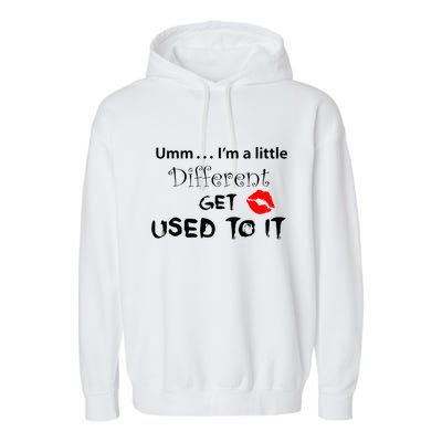 Umm I’M A Little Different Get Used Garment-Dyed Fleece Hoodie