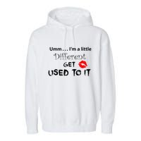 Umm I’M A Little Different Get Used Garment-Dyed Fleece Hoodie