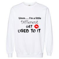 Umm I’M A Little Different Get Used Garment-Dyed Sweatshirt