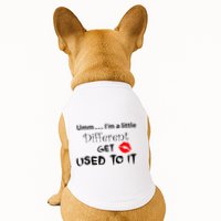 Umm I’M A Little Different Get Used Doggie Tank
