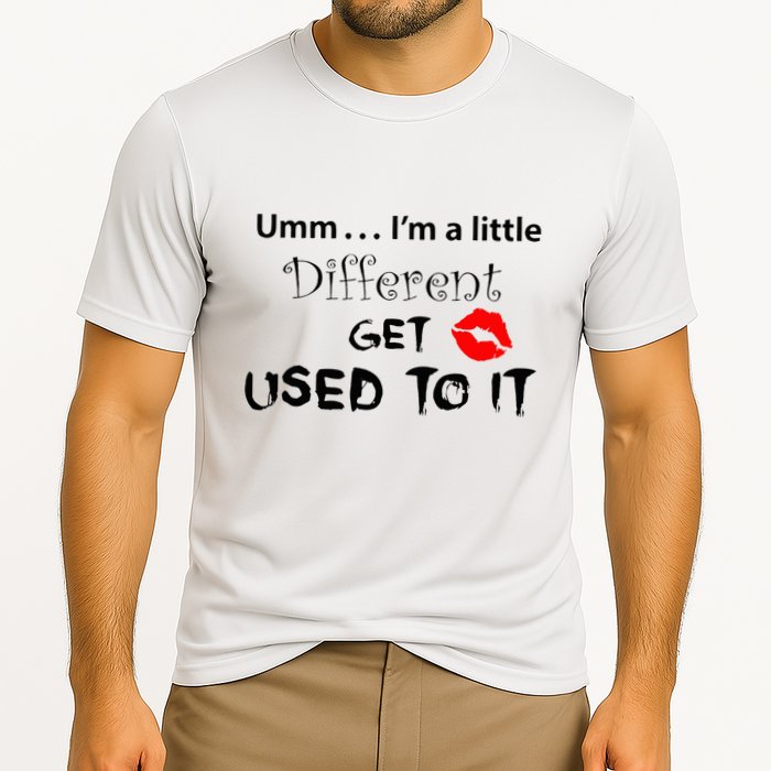 Umm I’M A Little Different Get Used Performance Shirt