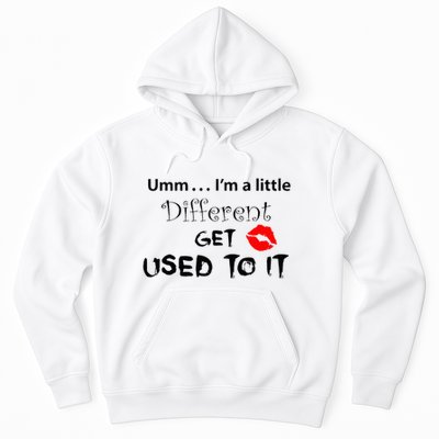 Umm I’M A Little Different Get Used Hoodie