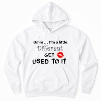 Umm I’M A Little Different Get Used Hoodie