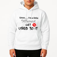 Umm I’M A Little Different Get Used Hoodie