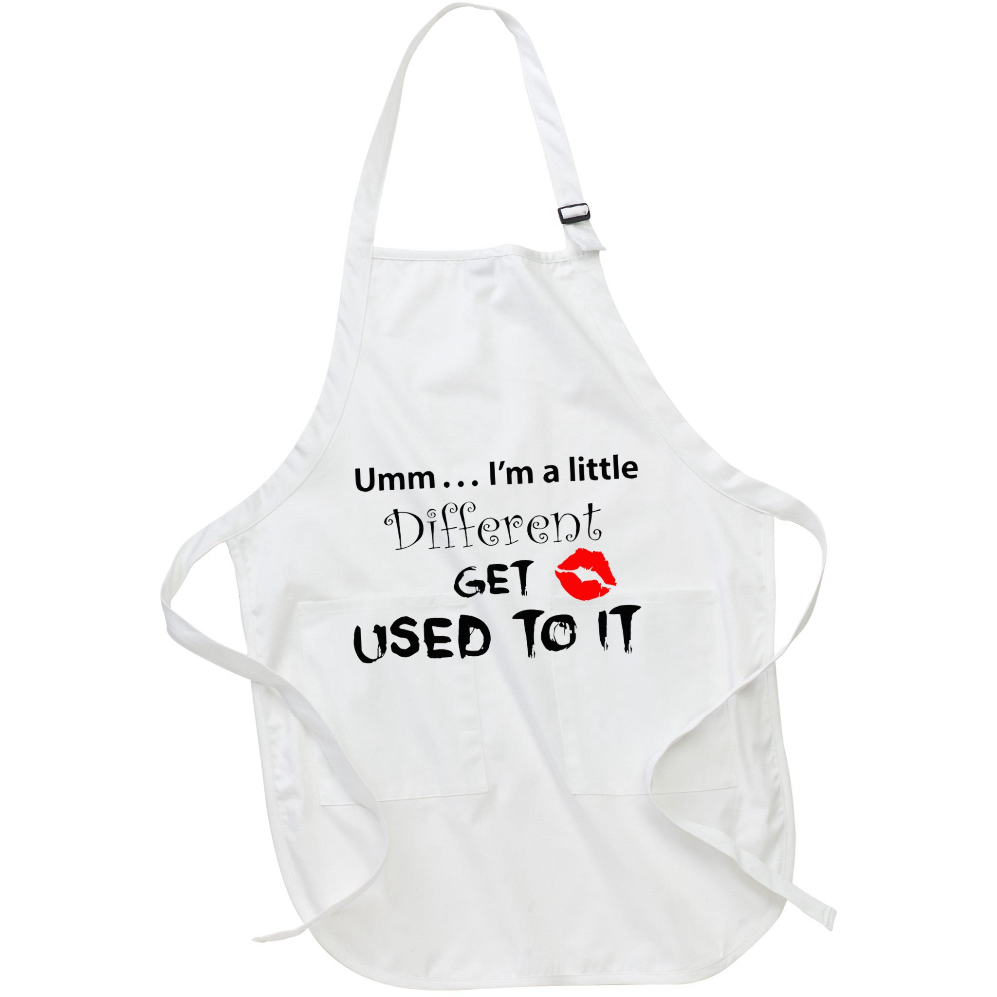 Umm I’M A Little Different Get Used Apron