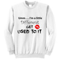 Umm I’M A Little Different Get Used Sweatshirt