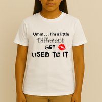 Umm I’M A Little Different Get Used T-Shirt