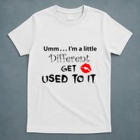 Umm I’M A Little Different Get Used T-Shirt