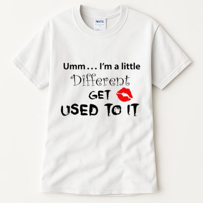 Umm I’M A Little Different Get Used Tall T-Shirt