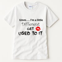 Umm I’M A Little Different Get Used Tall T-Shirt