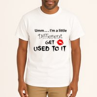 Umm I’M A Little Different Get Used Tall T-Shirt