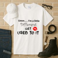 Umm I’M A Little Different Get Used Tall T-Shirt