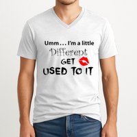 Umm I’M A Little Different Get Used V-Neck T-Shirt