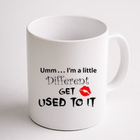 Umm I’M A Little Different Get Used Mug