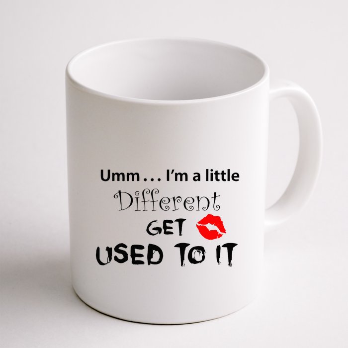 Umm I’M A Little Different Get Used Mug