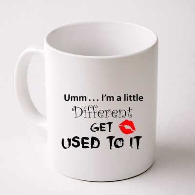 Umm I’M A Little Different Get Used Mug