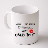 Umm I’M A Little Different Get Used Mug