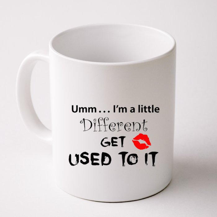 Umm I’M A Little Different Get Used Mug