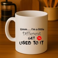 Umm I’M A Little Different Get Used Mug