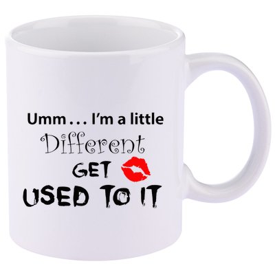 Umm I’M A Little Different Get Used 11oz C Handle Ceramic Mug