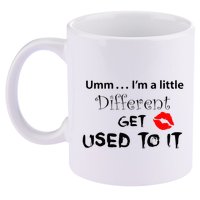 Umm I’M A Little Different Get Used 11oz C Handle Ceramic Mug