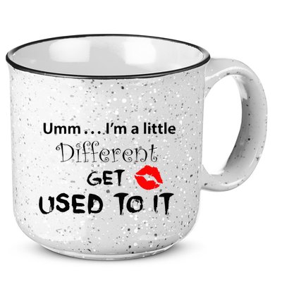 Umm I’M A Little Different Get Used 15oz Campfire Ceramic Mug