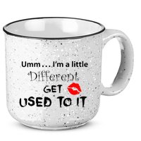 Umm I’M A Little Different Get Used 15oz Campfire Ceramic Mug