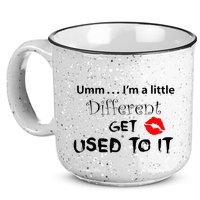 Umm I’M A Little Different Get Used 15oz Campfire Ceramic Mug
