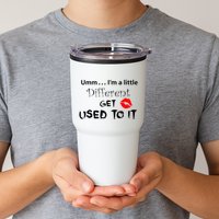 Umm I’M A Little Different Get Used Tumbler